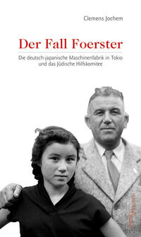Der Fall Foerster : die deutsch-japanische Maschinenfabrik in Tokio und das Jüdische Hilfskomitee
