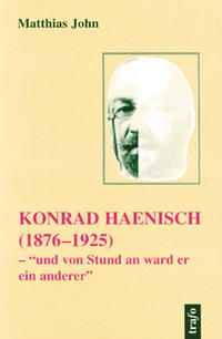 Konrad Haenisch (1876 - 1925) : "und von Stund an ward er ein anderer"