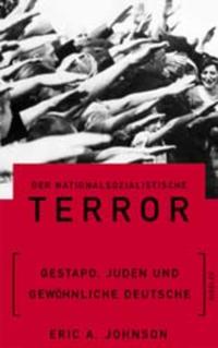 Der nationalsozialistische Terror : Gestapo, Juden und gewöhnliche Deutsche