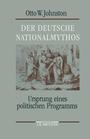 Der deutsche Nationalmythos : Ursprung eines politischen Programms