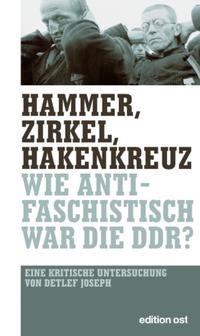 Hammer, Zirkel, Hakenkreuz : wie antifaschistisch war die DDR?