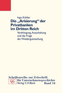 Die "Arisierung" der Privatbanken im Dritten Reich : Verdrängung, Ausschaltung und die Frage der Wiedergutmachung