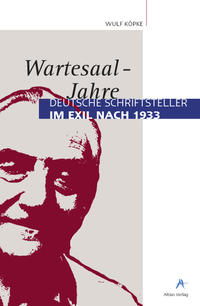 Wartesaal-Jahre : deutsche Schriftsteller im Exil nach 1933