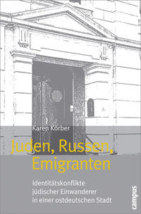 Juden, Russen, Emigranten : Identitätskonflikte jüdischer Einwanderer in einer ostdeutschen Stadt
