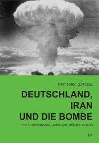 Deutschland, Iran und die Bombe : eine Entgegnung - auch auf Günter Grass