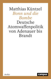 Bonn und die Bombe : deutsche Atomwaffenpolitik von Adenauer bis Brandt