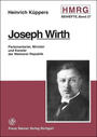 Joseph Wirth : Parlamentarier, Minister und Kanzler der Weimarer Republik