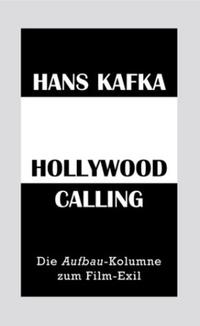 Hollywood calling : die Aufbau-Kolumne zum Film-Exil