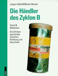 Die Händler des Zyklon B : Tesch & Stabenow ; eine Firmengeschichte zwischen Hamburg und Auschwitz