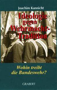 Ideologie gegen Wehrmacht-Tradition : wohin treibt die Bundeswehr? ; die Politik bestimmt die Richtung
