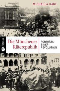 Die Münchener Räterepublik : Porträts einer Revolution