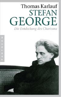 Stefan George : die Entdeckung des Charisma ; Biographie