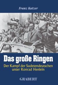 Das große Ringen : der Kampf der Sudetendeutschen unter Konrad Henlein