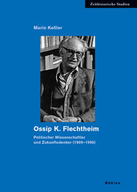 Ossip K. Flechtheim : politischer Wissenschaftler und Zukunftsdenker (1909-1998)