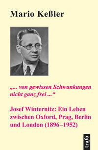 "... von gewissen Schwankungen nicht ganz frei ..." : Josef Winternitz: ein Leben zwischen Oxford, Prag, Berlin und London (1896-1952)
