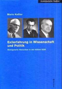 Exilerfahrung in Wissenschaft und Politik : remigrierte Historiker in der frühen DDR