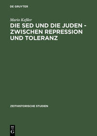 Die SED und die Juden - zwischen Repression und Toleranz : politische Entwicklungen bis 1967