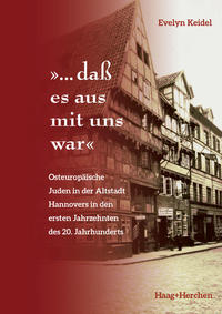 "... daß es aus mit uns war" : osteuropäische Juden in der Altstadt Hannovers in den ersten Jahrzehnten des 20. Jahrhunderts