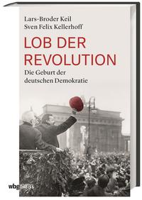 Lob der Revolution : die Geburt der deutschen Demokratie