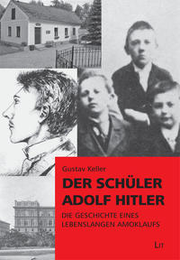 Der Schüler Adolf Hitler : die Geschichte eines lebenslangen Amoklaufs