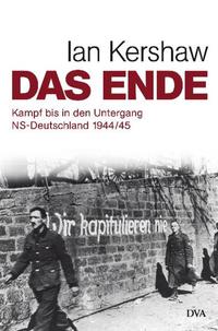 ˜Dasœ Ende : Kampf bis in den Untergang ; NS-Deutschland 1944/45