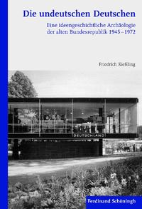 Die undeutschen Deutschen : eine ideengeschichtliche Archäologie der alten Bundesrepublik ; 1945-1972