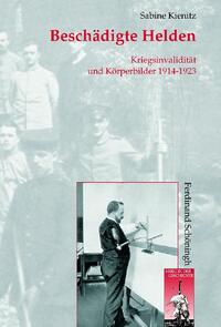 Beschädigte Helden : Kriegsinvalidität und Körperbilder 1914 - 1923