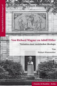 Von Richard Wagner zu Adolf Hitler : Varianten einer rassistischen Ideologie