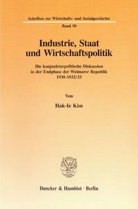 Industrie, Staat und Wirtschaftspolitik : die konjunkturpolitische Diskussion in der Endphase der Weimarer Republik ; 1930 - 1932/33