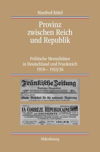 Provinz zwischen Reich und Republik : politische Mentalitäten in Deutschland und Frankreich 1918-1933/36