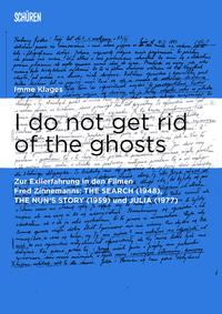 I do not get rid of the ghosts : zur Exilerfahrung in den Filmen Fred Zinnemanns : The search (1948), The nun's story (1959) und Julia (1977)