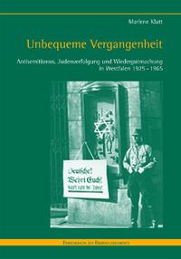 Unbequeme Vergangenheit : Antisemitismus, Judenverfolgung und Wiedergutmachung in Westfalen 1925-1965