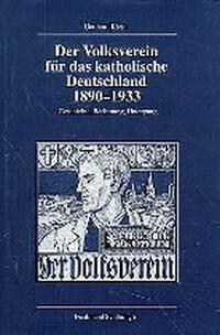 Der Volksverein für das katholische Deutschland 1890-1933 : Geschichte, Bedeutung, Untergang