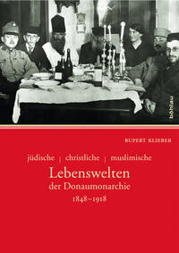Jüdische - christliche - muslimische Lebenswelten der Donaumonarchie : 1848 - 1918