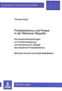 Protestantismus und Protest in der Weimarer Republik : die Auseinandersetzungen um Fürstenenteignung und Aufwertung im Spiegel des deutschen Protestantismus