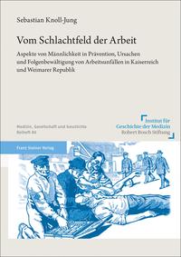 Vom Schlachtfeld der Arbeit : Aspekte von Männlichkeit in Prävention, Ursachen und Folgenbewältigung von Arbeitsunfällen in Kaiserreich und Weimarer Republik