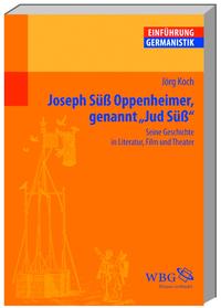 Joseph Süß Oppenheimer genannt "Jud Süß" : seine Geschichte in Literatur, Film und Theater