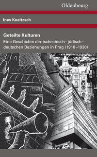 Geteilte Kulturen : eine Geschichte der tschechisch-jüdisch-deutschen Beziehungen in Prag (1918 - 1938)