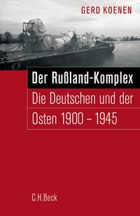Der Russland-Komplex : die Deutschen und der Osten 1900 - 1945