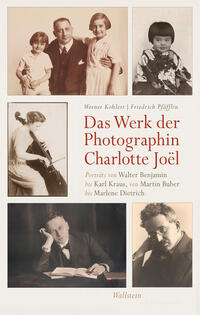 Das Werk der Photographin Charlotte Joël : Porträts von Walter Benjamin bis Karl Kraus, von Martin Buber bis Marlene Dietrich