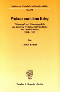 Wohnen nach dem Krieg : Wohnungsfrage, Wohnungspolitik und der Erste Weltkrieg in Deutschland und Großbritannien (1914 - 1932)