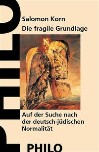 Die fragile Grundlage : auf der Suche nach der deutsch-jüdischen "Normalität"