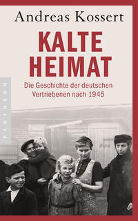 Kalte Heimat : die Geschichte der deutschen Vertriebenen nach 1945