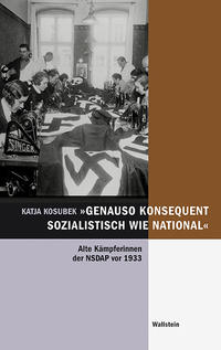 "genauso konsequent sozialistisch wie national" : alte Kämpferinnen der NSDAP vor 1933 ; eine Quellenedition 36 autobiographischer Essays der Theodore-Abel-Collection