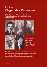 Gegen das Vergessen : fünf Wuppertaler Arbeiterschriftsteller und Widerstandskämpfer gegen die Nazi-Diktatur stellen sich vor