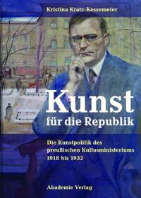 Kunst für die Republik : die Kunstpolitik des preußischen Kultusministeriums 1918 bis 1932