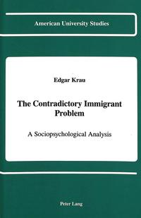 The contradictory immigrant problem : a sociopsychological analysis