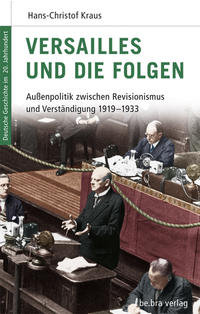 Versailles und die Folgen : Außenpolitik zwischen Revisionismus und Verständigung 1919 - 1933