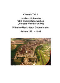 Chronik Chemiefaserwerk "Herbert Warnke", Wilhelm-Pieck-Stadt Guben : Chemiegigant an der Friedensgrenze. 2. Faktensammlung Zeitraum 1971-1989