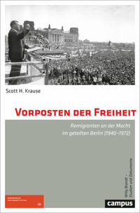 Vorposten der Freiheit : Remigranten an der Macht im geteilten Berlin (1940-1972)